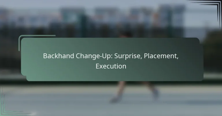 Backhand Change-Up: Surprise, Placement, Execution