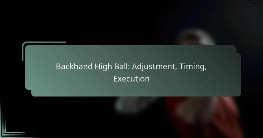 Backhand High Ball: Adjustment, Timing, Execution