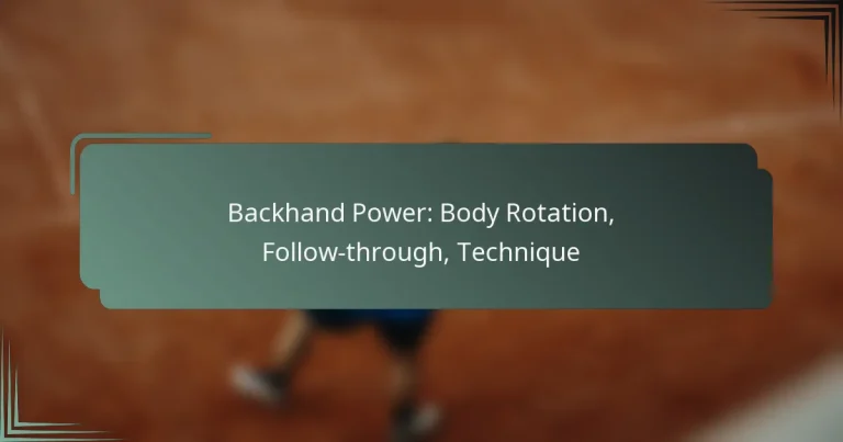 Backhand Power: Body Rotation, Follow-through, Technique