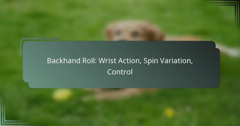 Backhand Roll: Wrist Action, Spin Variation, Control