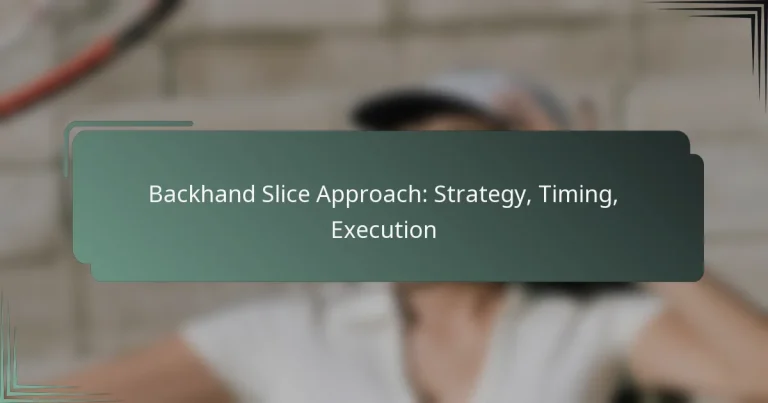 Backhand Slice Approach: Strategy, Timing, Execution