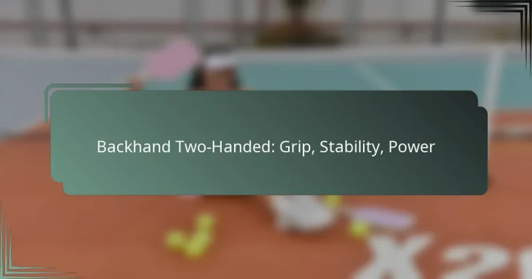 Backhand Two-Handed: Grip, Stability, Power
