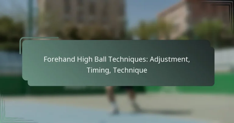 Forehand High Ball Techniques: Adjustment, Timing, Technique