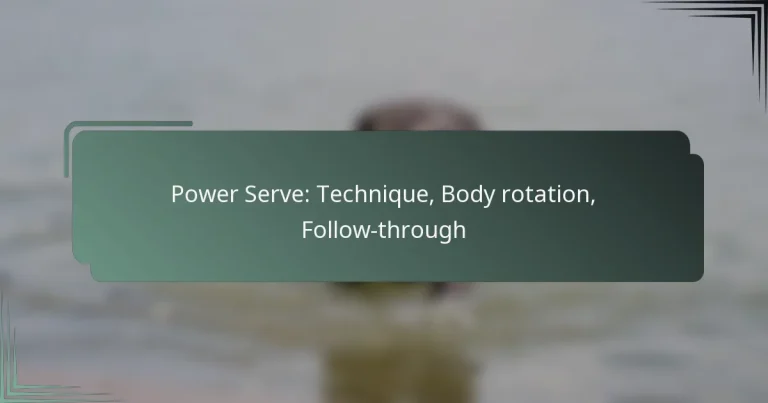 Power Serve: Technique, Body rotation, Follow-through