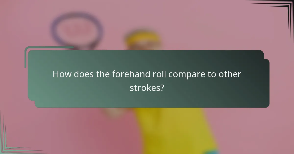 How does the forehand roll compare to other strokes?