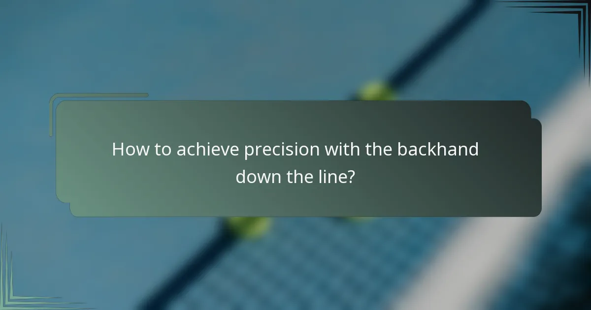 How to achieve precision with the backhand down the line?