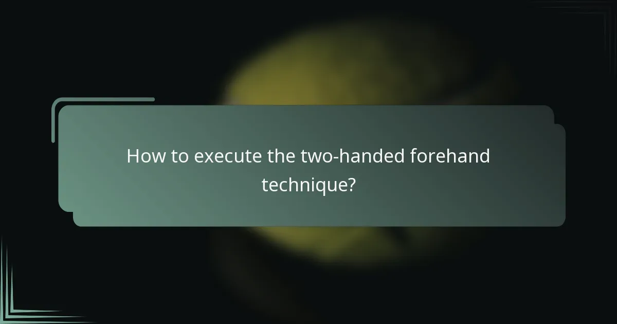 How to execute the two-handed forehand technique?