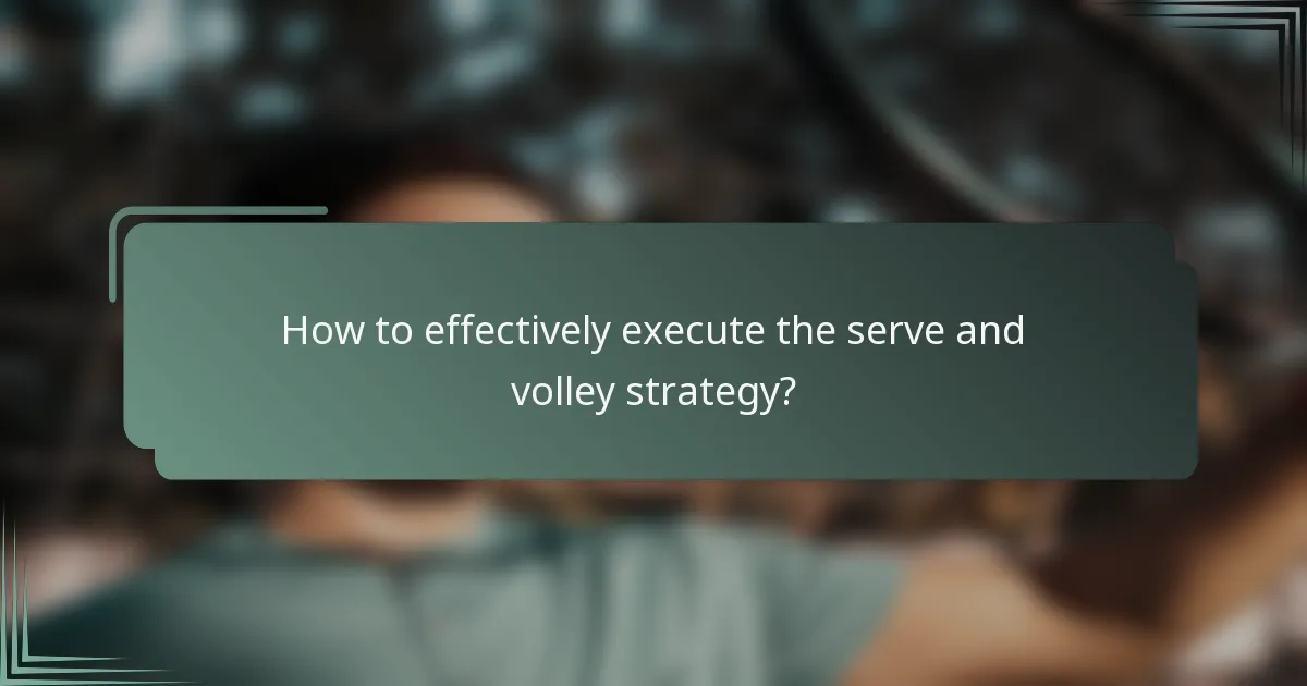 How to effectively execute the serve and volley strategy?