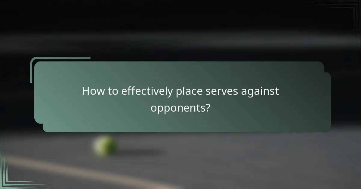 How to effectively place serves against opponents?