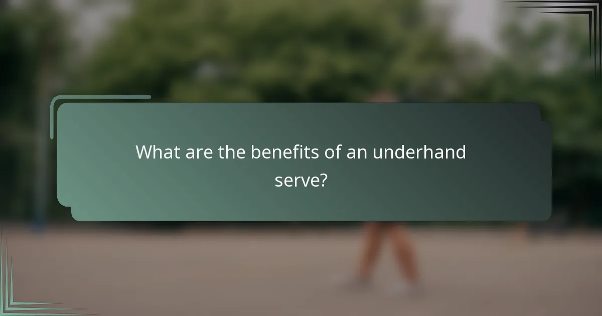 What are the benefits of an underhand serve?