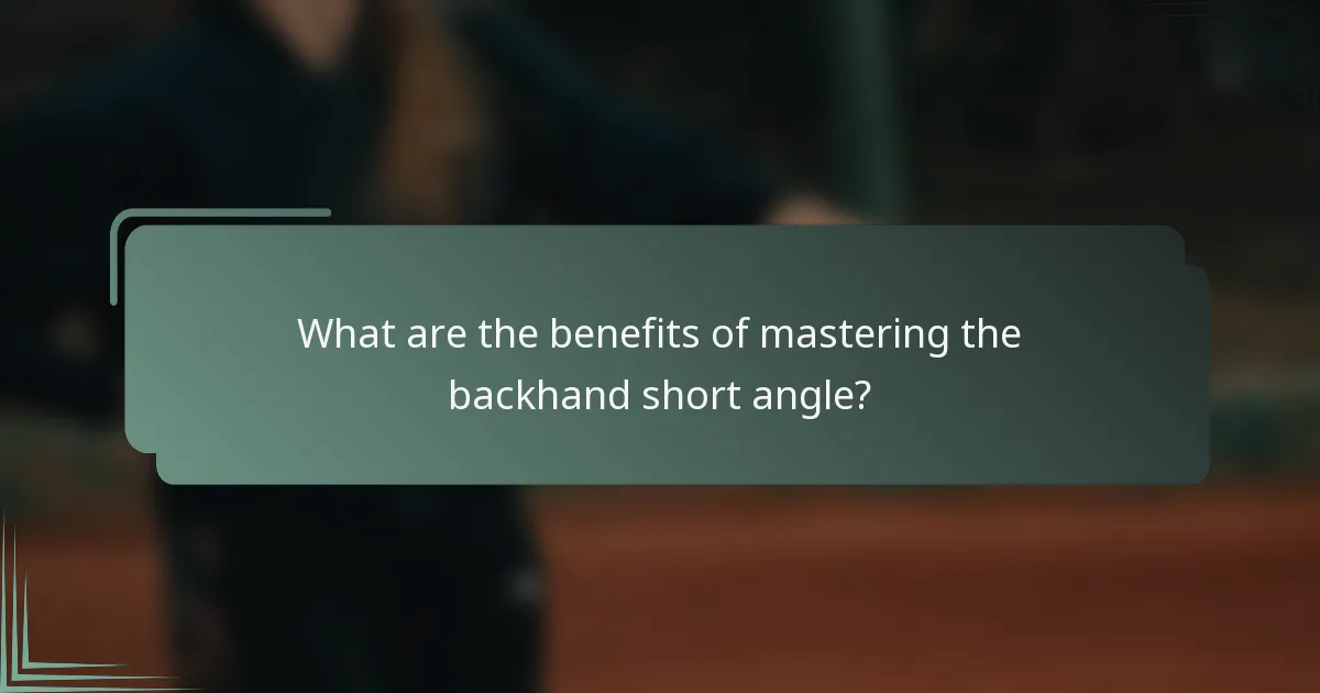 What are the benefits of mastering the backhand short angle?