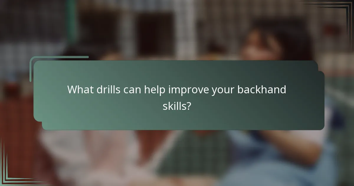 What drills can help improve your backhand skills?