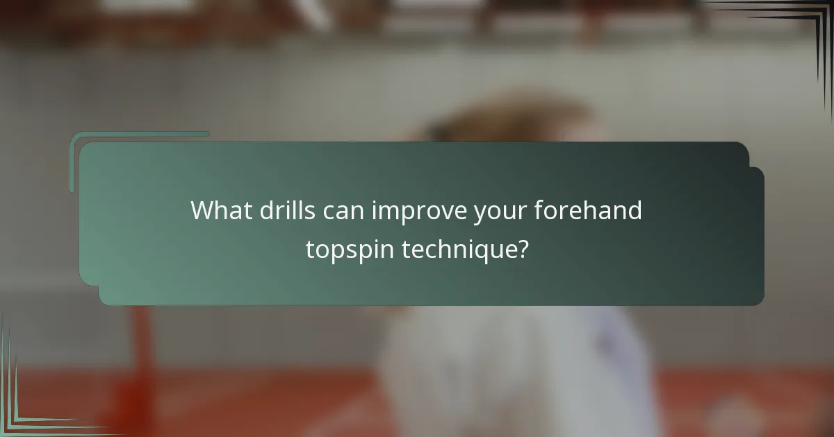 What drills can improve your forehand topspin technique?
