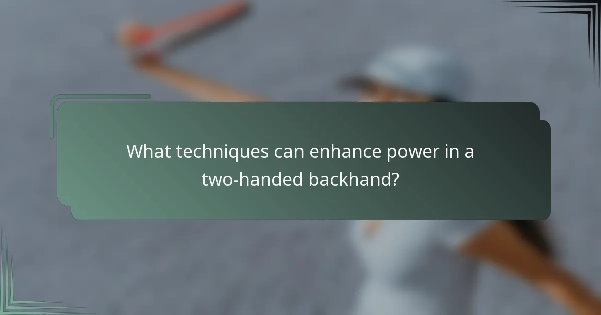 What techniques can enhance power in a two-handed backhand?