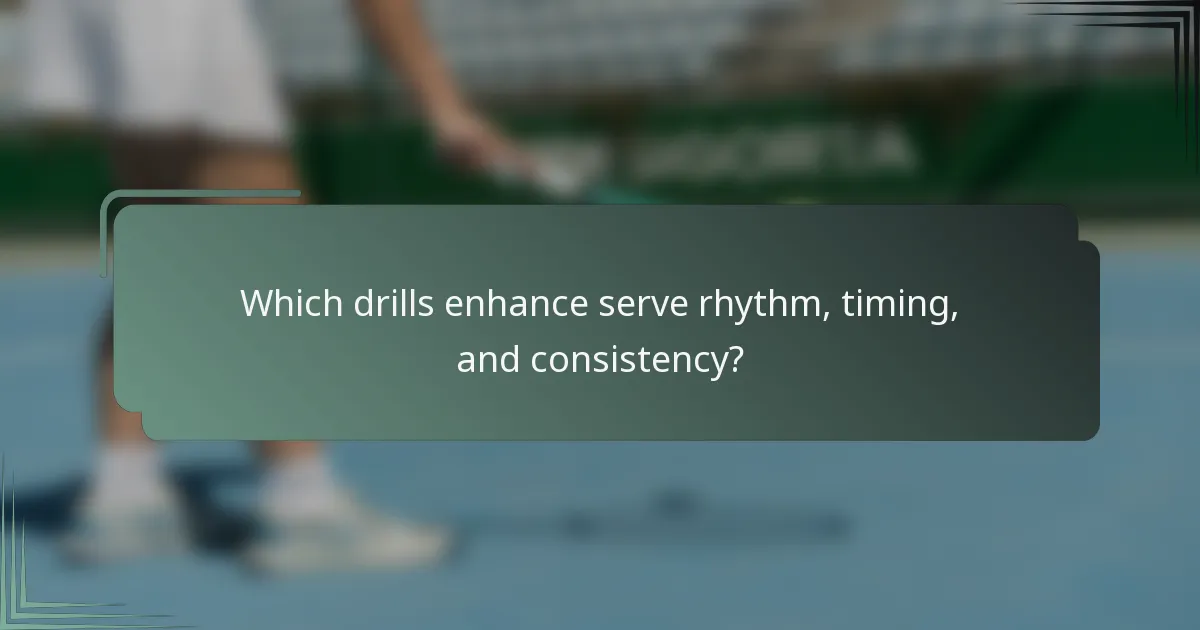 Which drills enhance serve rhythm, timing, and consistency?